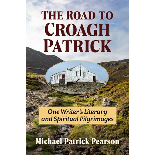 Road to Croagh Patrick: One Writer's Literary and Spiritual Pilgrimages