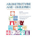 Architecture and Children: Integrated Design Education Using the Designed and Built, Natural and Cultural Environment, New Edition
