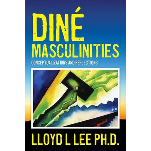 Diné Masculinities: Conceptualizations and Reflections
