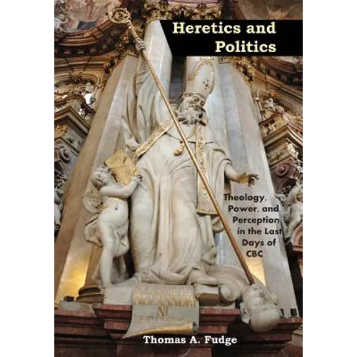 Heretics and Politics Theology, Power, and Perception in the Last Days of CBC