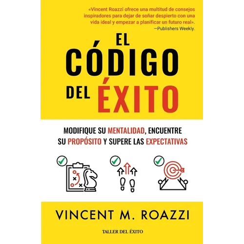 El código del éxito: Modifique su mentalidad, encuentre su propósito y supere las expectativas
