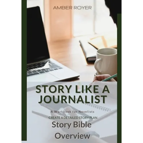 Story Like a Journalist - Story Bible Overview