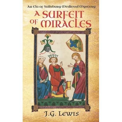 A Surfeit of Miracles: An Ela of Salisbury Medieval Mystery