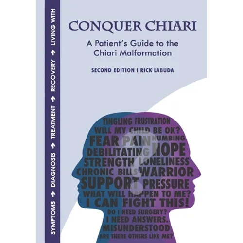 Conquer Chiari: A Patient's Guide to the Chiari Malformation (2nd Edition)