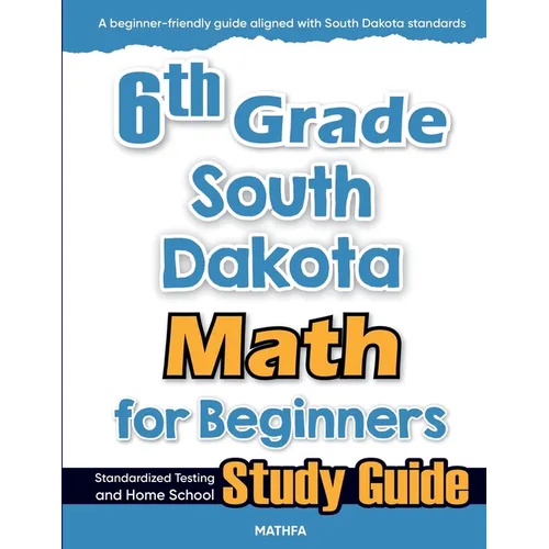 6th Grade South Dakota Math for Beginners: Standardized Testing and Home School Study Guide