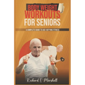 Body Weight Workouts for Seniors: A Complete Guide to Age-Defying Fitness
