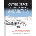 Outer Space Is Closer Than Antarctica: And Other Things I Learned While Falling in Love at the Bottom of the World