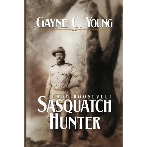 Teddy Roosevelt: Sasquatch Hunter