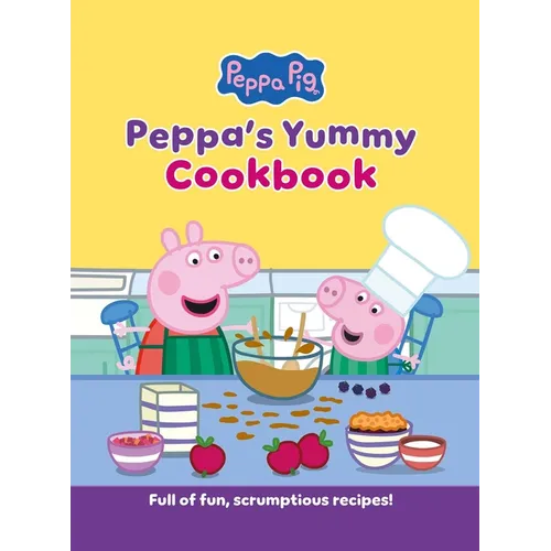 Peppa's Yummy Cookbook: Full of Fun, Scrumptious, Recipes! [Peppa Pig]