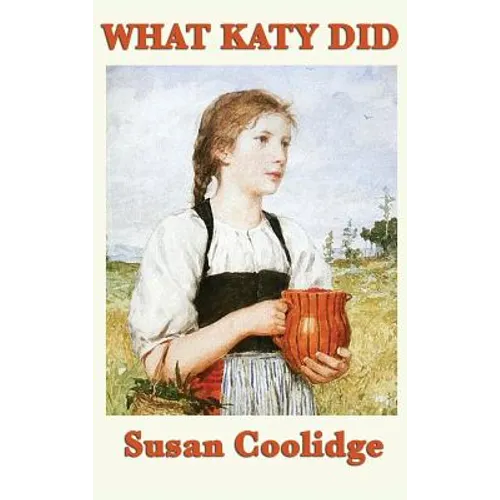 What Katy Did: A Classic Story of Courage and Growing Up