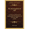 The Monongahela Of Old: Or Historical Sketches Of Southwestern Pennsylvania To The Year 1800 (1910)