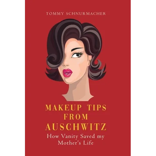 Makeup Tips from Auschwitz: How Vanity Saved my Mother's Life
