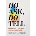 Do Ask, Do Tell: Queer Life, Love and Culture Laid Bare