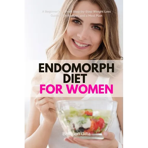 Endomorph Diet for Women: A Beginner's 5-Week Step-by-Step Weight Loss Guide With Recipes and a Meal Plan