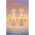 Press Pause: Making Time for God in an Overscheduled Life