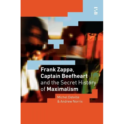 Frank Zappa, Captain Beefheart and the Secret History of Maximalism