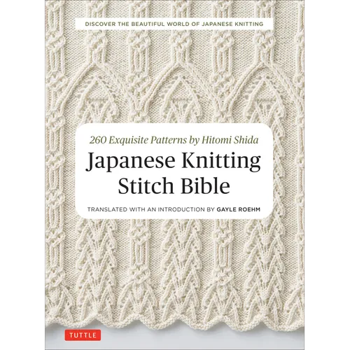 Japanese Knitting Stitch Bible: 260 Exquisite Patterns by Hitomi Shida