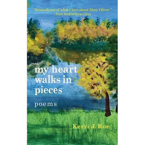 my heart walks in pieces: poems