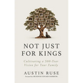 Not Just for Kings: Cultivating a 500-Year Vision for Your Family