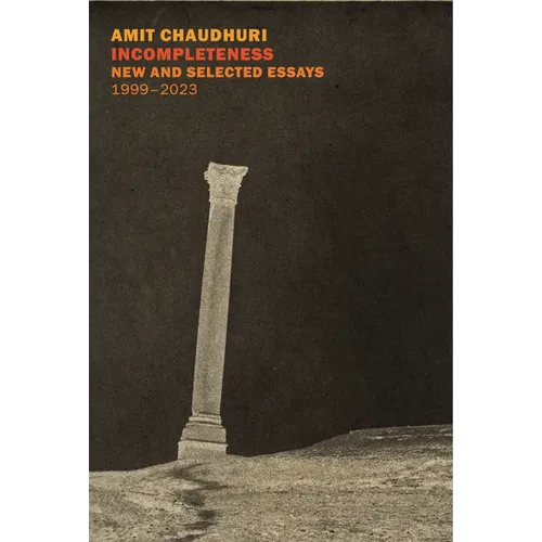 Incompleteness: New and Selected Essays, 1999 - 2023