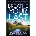 Breathe Your Last: An addictive and nail-biting crime thriller