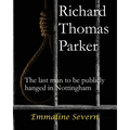 Richard Thomas Parker - the last man to be publicly hanged in Nottingham