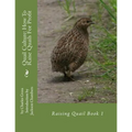 Quail Culture: How To Raise Quails For Profit: Raising Quail Book 1