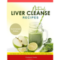 Natural Liver Cleanse Recipes: Liver cleanse juices, liver cleanse tea, Liver cleanse soup, fatty liver cleanse, liver cleanse smoothie and liver cle
