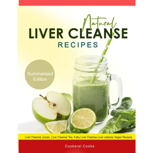 Natural Liver Cleanse Recipes: Liver cleanse juices, liver cleanse tea, Liver cleanse soup, fatty liver cleanse, liver cleanse smoothie and liver cle