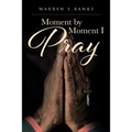 Moment by Moment I Pray