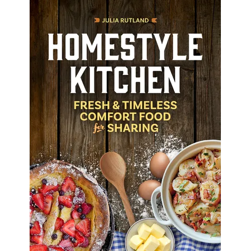 Homestyle Kitchen: Fresh & Timeless Comfort Food for Sharing