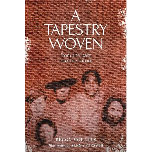 A Tapestry Woven: From the past into the future