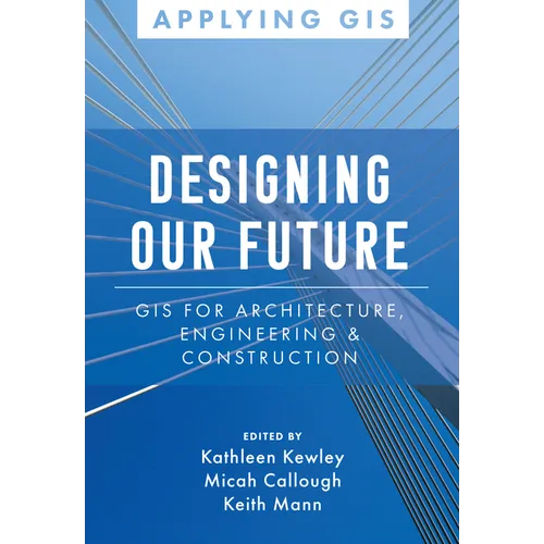 Designing Our Future: GIS for Architecture, Engineering & Construction