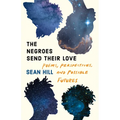 The Negroes Send Their Love: Poems, Perspectives, and Possible Futures