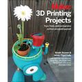 3D Printing Projects: Toys, Bots, Tools, and Vehicles to Print Yourself