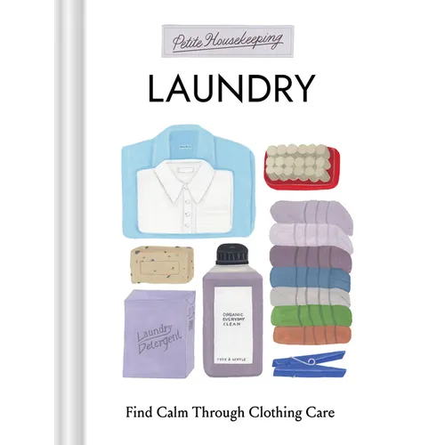 Petite Housekeeping: Laundry: Find Calm Through Clothing Care