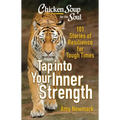 Chicken Soup for the Soul: Tap Into Your Inner Strength: 101 Stories of Resilience for Tough Times