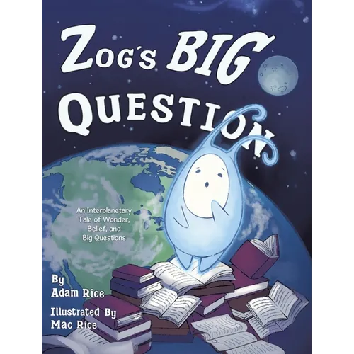 Zog's Big Question: An Interplanetary Tale of Wonder, Belief, and Big Questions
