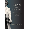 Escape from the Pit: A Woman's Resistance in Nazi-Occupied Poland, 1939-1943