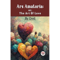 Ars Amatoria; Or, The Art Of Love