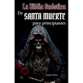 La Biblia Gnóstica de Santa Muerte Para Principiantes