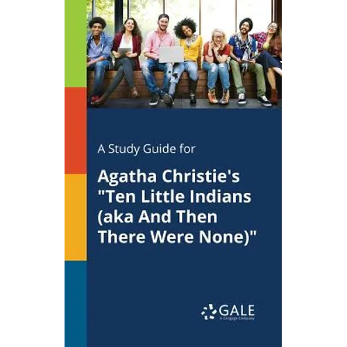 A Study Guide for Agatha Christie's "Ten Little Indians (aka And Then There Were None)"