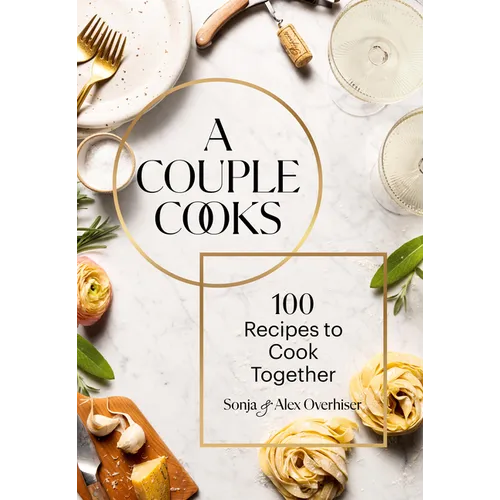 A Couple Cooks: 100 Recipes to Cook Together