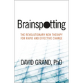Brainspotting: The Revolutionary New Therapy for Rapid and Effective Change