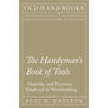 The Handyman's Book of Tools, Materials, and Processes Employed in Woodworking