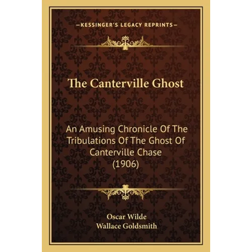 The Canterville Ghost: An Amusing Chronicle Of The Tribulations Of The Ghost Of Canterville Chase (1906)
