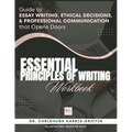 Essentials Principles of Writing: Guide to ESSAY WRITING, ETHICAL DECISIONS, & PROFESSIONAL COMMUNICATION that Opens Doors