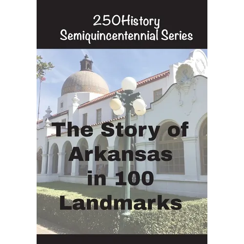 The Story of Arkansas in 100 Landmarks