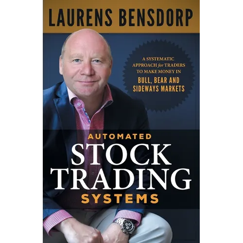 Automated Stock Trading Systems: A Systematic Approach for Traders to Make Money in Bull, Bear and Sideways Markets