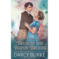 Because the Baron Broods